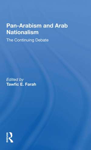 Panarabism And Arab Nationalism: The Continuing Debate de Tawfic E Farah