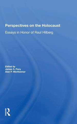 Perspectives On The Holocaust: Essays In Honor Of Raul Hilberg de James S Pacy