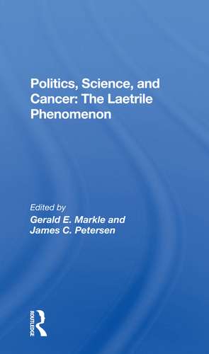 Politics, Science And Cancer: The Laetrile Phenomenon de Gerald E. Markle