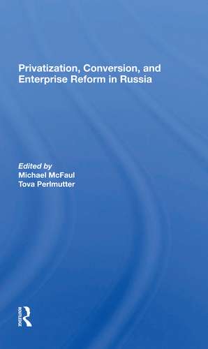 Privatization, Conversion, And Enterprise Reform In Russia de Michael Mcfaul