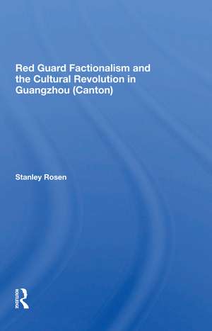 Red Guard Factionalism And The Cultural Revolution In Guangzhou (canton) de Stanley Rosen