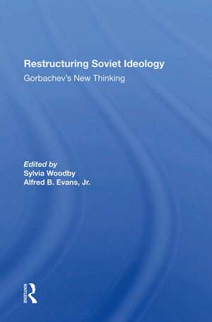 Restructuring Soviet Ideology: Gorbachev's New Thinking de Sylvia Babus Woodby