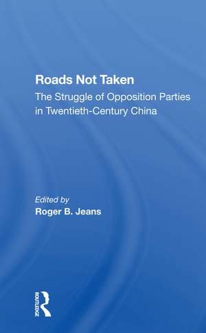 Roads Not Taken: The Struggle Of Opposition Parties In Twentiethcentury China de Edward S Krebs