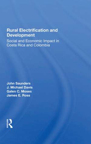 Rural Electrification And Development: Social And Economic Impact In Costa Rica And Colombia de John Saunders