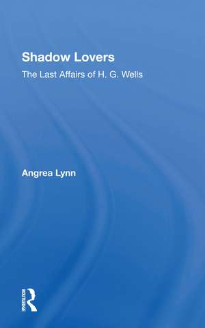 Shadow Lovers UK Edition: The Last Affairs Of H.g.wells de Andrea Lynn