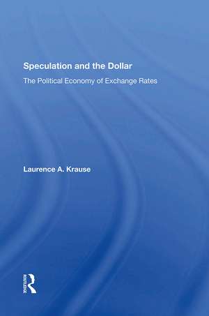 Speculation and the Dollar: The Political Economy of Exchange Rates de Laurence Krause