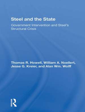 Steel And The State: Government Intervention And Steel's Structural Crisis de Thomas R Howell