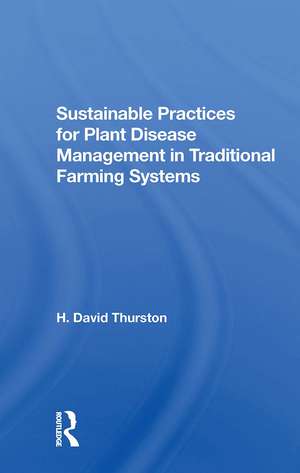 Sustainable Practices For Plant Disease Management In Traditional Farming Systems de H. David Thurston