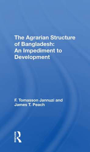 The Agrarian Structure Of Bangladesh: An Impediment To Development de F. Tomasson Jannuzi