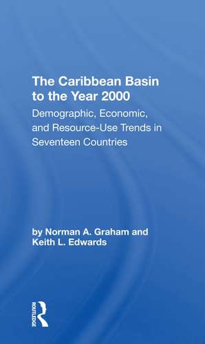 The Caribbean Basin To The Year 2000: Demographic, Economic, And Resource Use Trends In Seventeen Countries: A Compendium Of Statistics And Projections de Norman A Graham