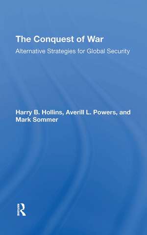 The Conquest Of War: Alternative Strategies For Global Security de Harry B Hollins