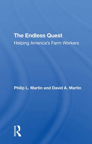 The Endless Quest: Helping America's Farm Workers de Philip L Martin