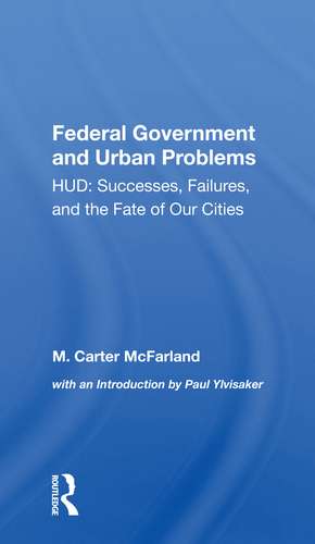 The Federal Government And Urban Problems: Hud: Successes, Failures, And The Fate Of Our Cities de M. Carter Mcfarland