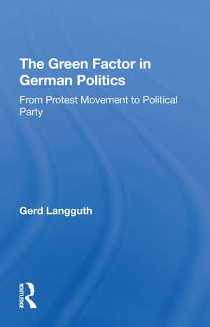 The Green Factor In German Politics: From Protest Movement To Political Party de Gerd Langguth