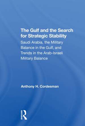 The Gulf And The Search For Strategic Stability: Saudi Arabia, The Military Balance In The Gulf, And Trends In The Arabisraeli Military Balance de Anthony H. Cordesman