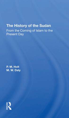 The History Of The Sudan: From The Coming Of Islam To The Present Day de P. M. Holt