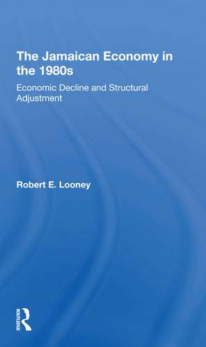 The Jamaican Economy In The 1980s: Economic Decline And Structural Adjustment de Robert Looney