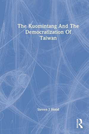 The Kuomintang And The Democratization Of Taiwan de Steven J Hood