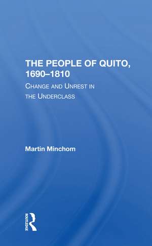 The People Of Quito, 16901810: Change And Unrest In The Underclass de Martin Minchom