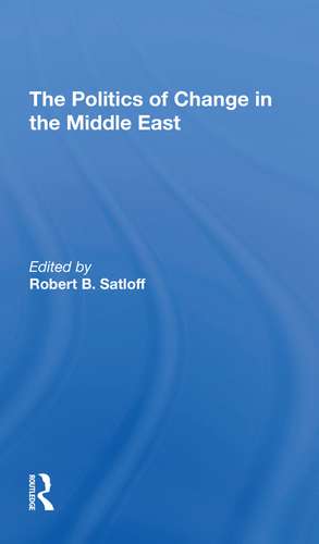 The Politics Of Change In The Middle East de Robert B Satloff