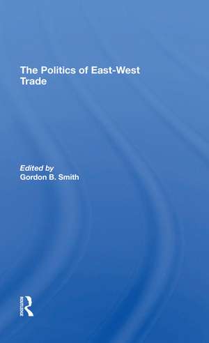 The Politics Of Eastwest Trade de Gordon B Smith