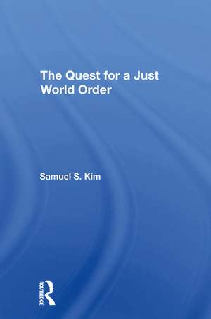 The Quest For A Just World Order de Samuel S Kim