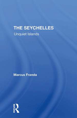 The Seychelles: Unquiet Islands de Marcus Franda