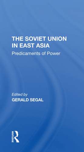 The Soviet Union In East Asia: The Predicaments Of Power de Gerald Segal