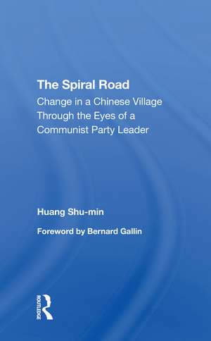 The Spiral Road: Change In A Chinese Village Through The Eyes Of A Communist Party Leader de Huang Shu-min