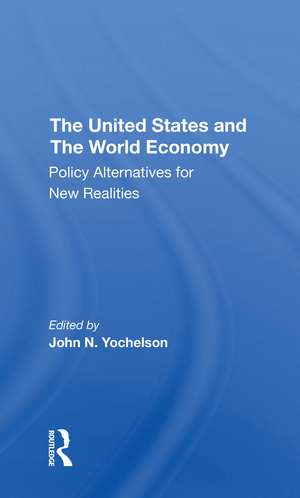 The U.s. And The World Economy: Policy Alternatives For New Realities de John Yochelson