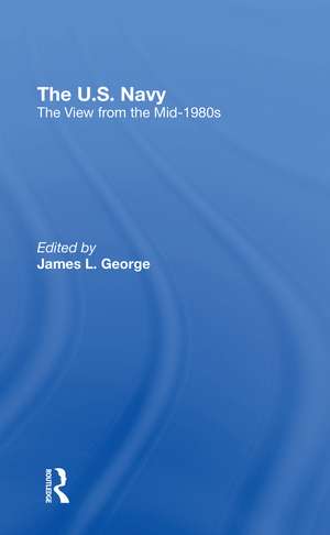 The U.s. Navy: The View From The Mid1980s de James L. George