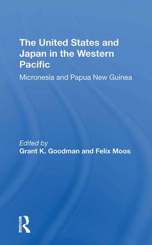 The United States And Japan In The Western Pacific: Micronesia And Papua New Guinea de Grant K Goodman