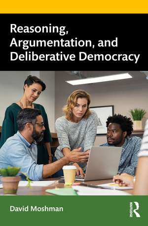 Reasoning, Argumentation, and Deliberative Democracy de David Moshman