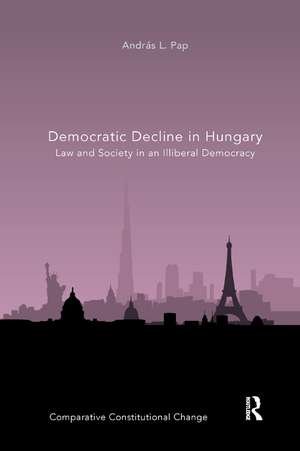 Democratic Decline in Hungary: Law and Society in an Illiberal Democracy de András L. Pap