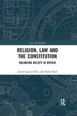 Religion, Law and the Constitution: Balancing Beliefs in Britain de Javier García Oliva