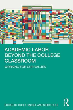 Academic Labor Beyond the College Classroom: Working for Our Values de Holly Hassel