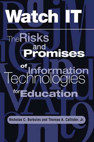 Watch It: The Risks And Promises Of Information Technologies For Education de Nicholas Burbules