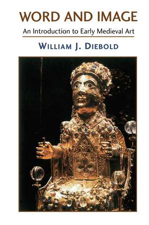 Word And Image: The Art Of The Early Middle Ages, 600-1050 de William J. Diebold