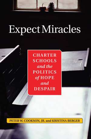 Expect Miracles: Charter Schools And The Politics Of Hope And Despair de Peter Cookson