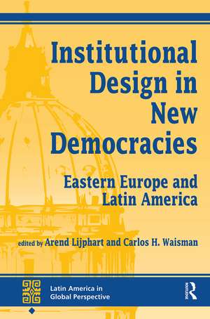 Institutional Design In New Democracies: Eastern Europe And Latin America de Arend Lijphart