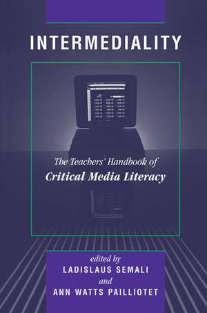 Intermediality: Teachers' Handbook Of Critical Media Literacy de Ladislaus Semali