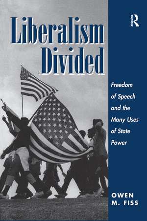 Liberalism Divided: Freedom Of Speech And The Many Uses Of State Power de Owen Fiss