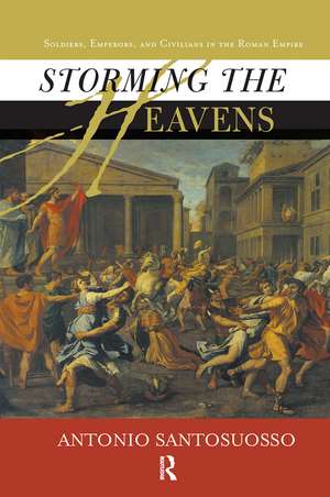 Storming The Heavens: Soldiers, Emperors, And Civilians In The Roman Empire de Antonio Santosuosso