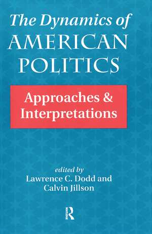 The Dynamics Of American Politics: Approaches And Interpretations de Lawrence C. Dodd