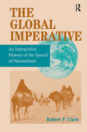 The Global Imperative: An Interpretive History Of The Spread Of Humankind de Robert P. Clark