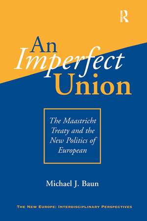 An Imperfect Union: The Maastricht Treaty And The New Politics Of European Integration de Michael J. Baun