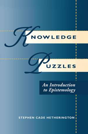 Knowledge Puzzles: An Introduction To Epistemology de Stephen Cade Hetherington