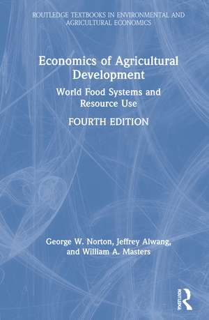 Economics of Agricultural Development: World Food Systems and Resource Use de George W. Norton