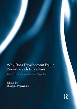 Why Does Development Fail in Resource Rich Economies: The Catch 22 of Mineral Wealth de Elissaios Papyrakis