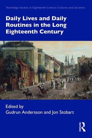 Daily Lives and Daily Routines in the Long Eighteenth Century de Gudrun Andersson